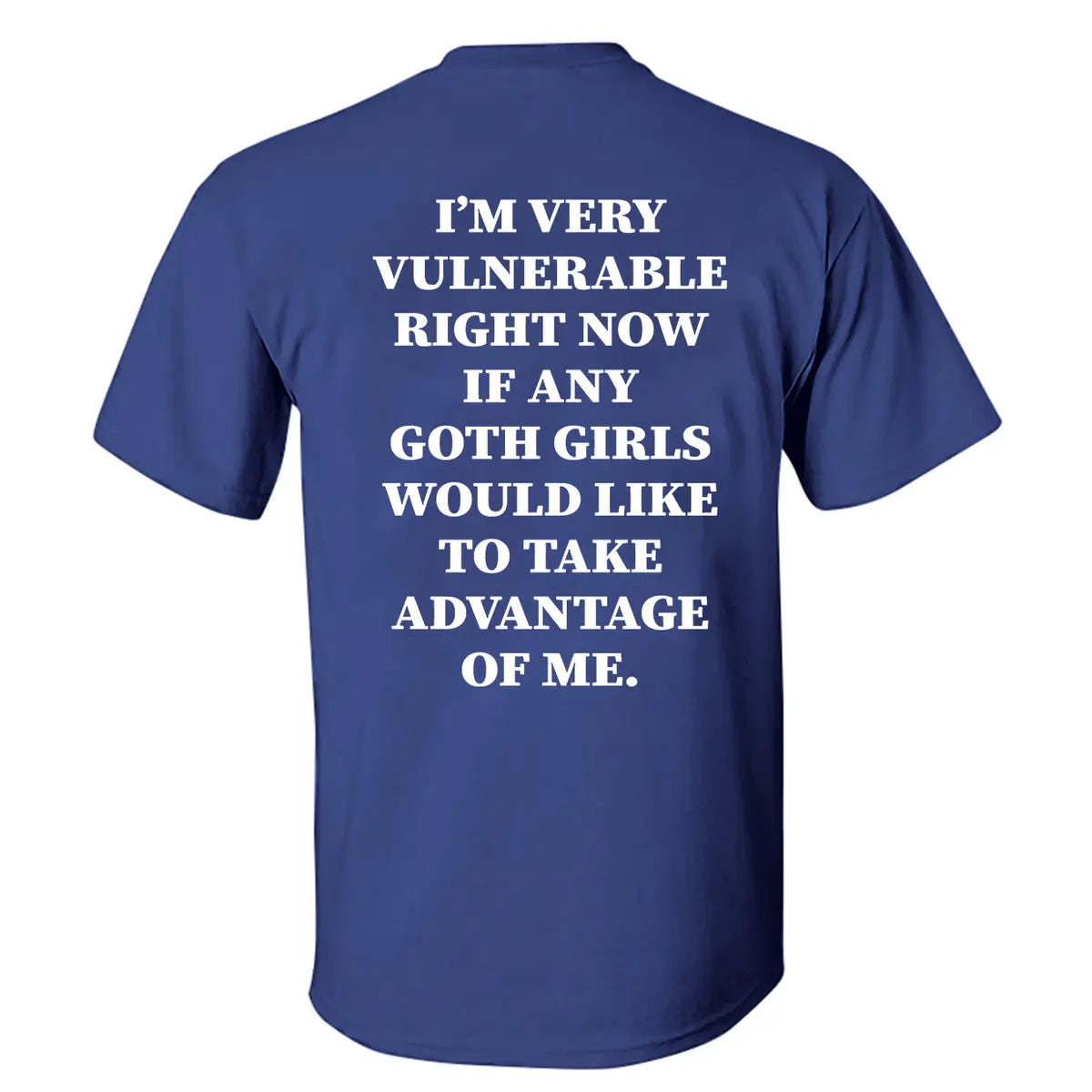 I'm Very Vulnerable Right Now If Any Goth Girls Printed Men's T-shirt
