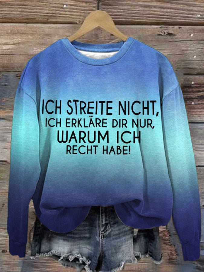 ICH STREITE NICHT, ICH ERKLÄRE DIR NUR, WARUM ICH RECHT HABE! - sweatshirt