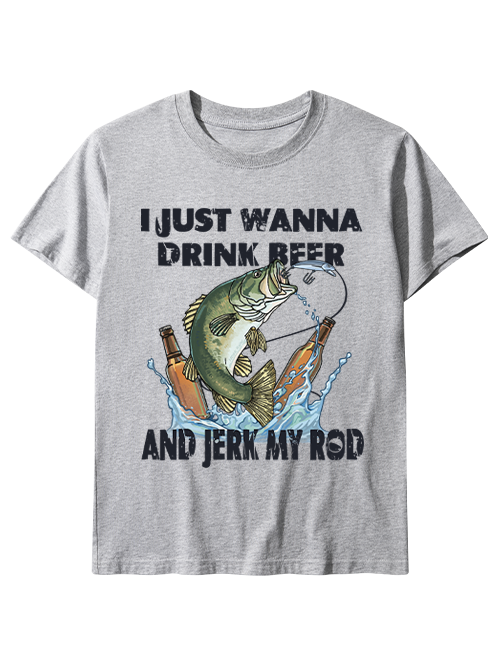 I Just Wanna Drink Beer and Jerk My Rod Unisex Classic Cotton Tee