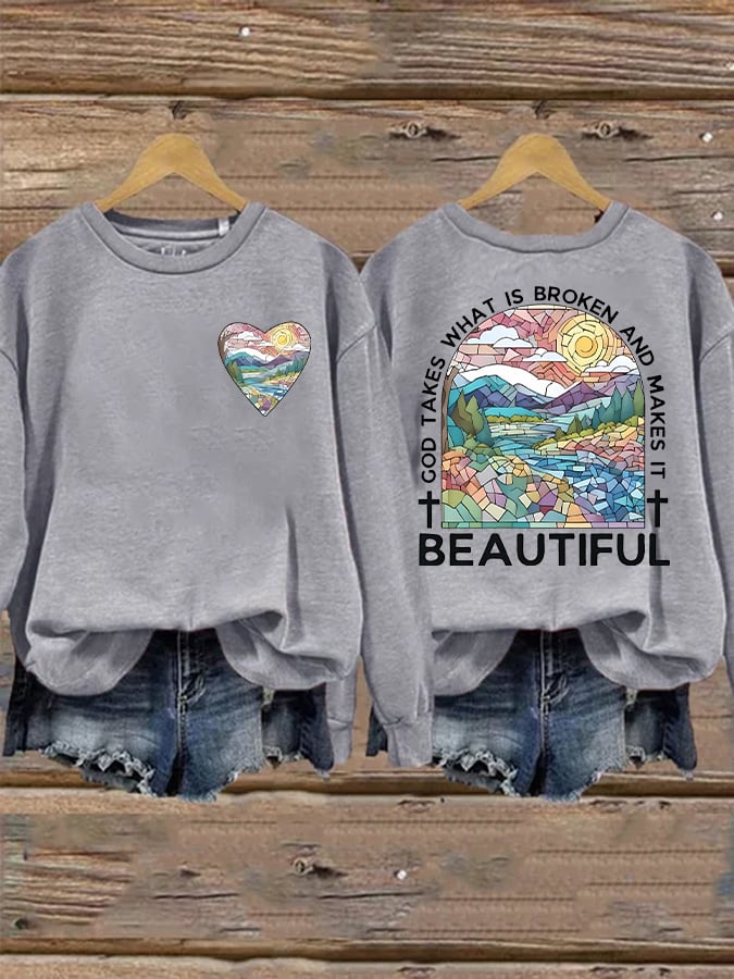 Women's God Takes What is Broken And  Makes It BeauTiful Sweatshirt