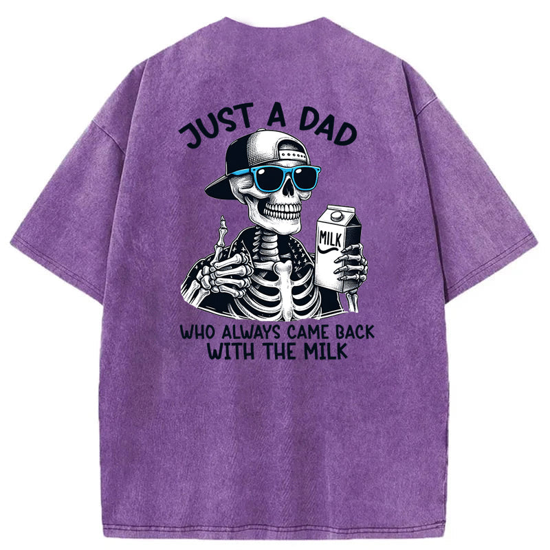 Just A Dad Who Always Came Back With The Milk Washed T-Shirt