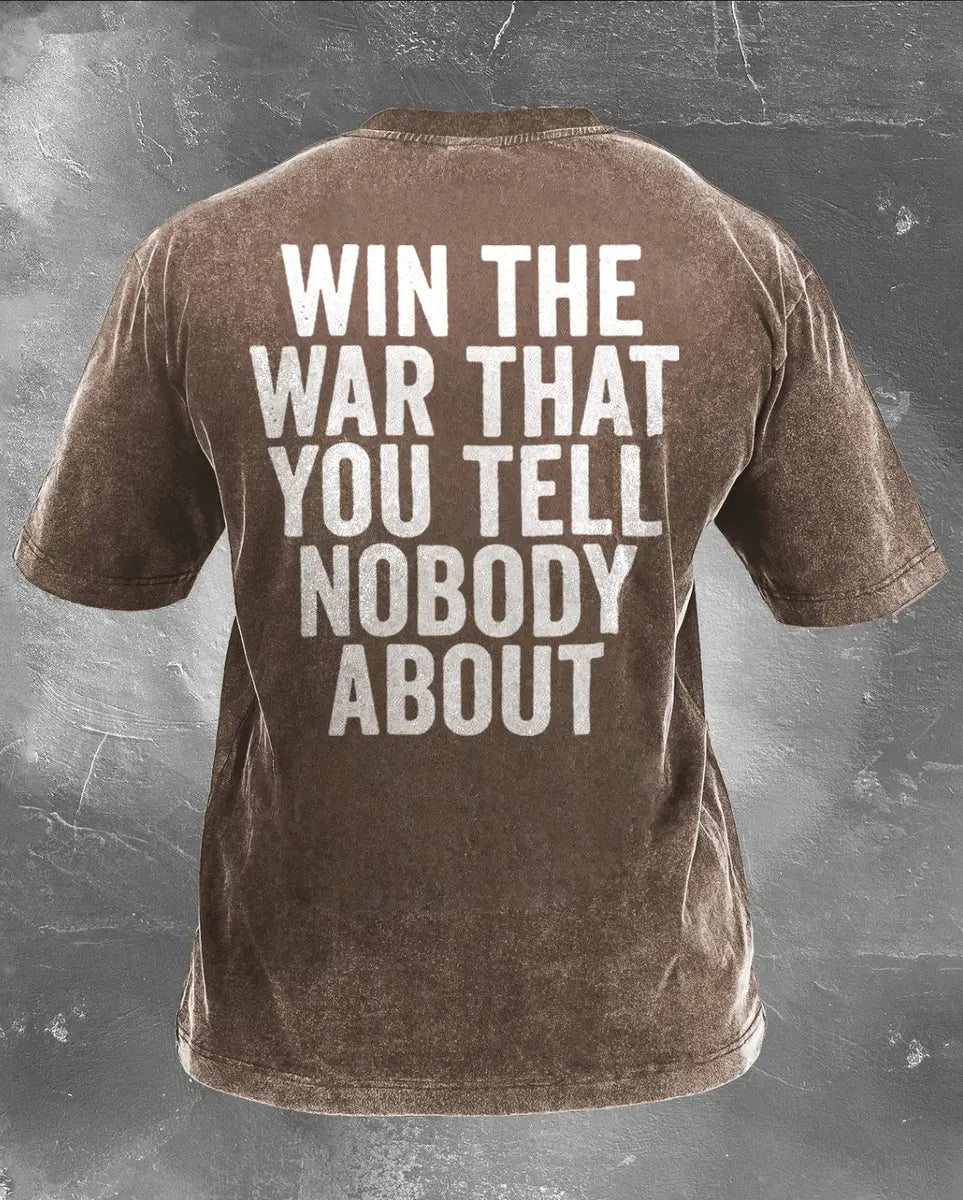 Win The War That You Tell Nobody About Printed Unisex Washed T-Shirt