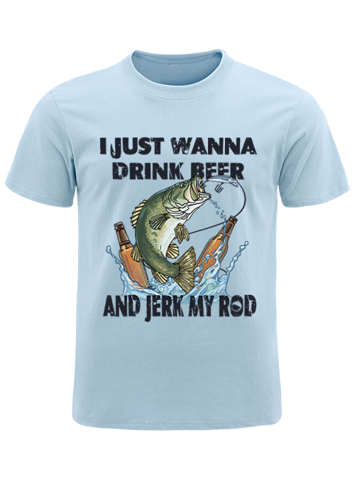 I Just Wanna Drink Beer and Jerk My Rod Unisex Classic Cotton Tee