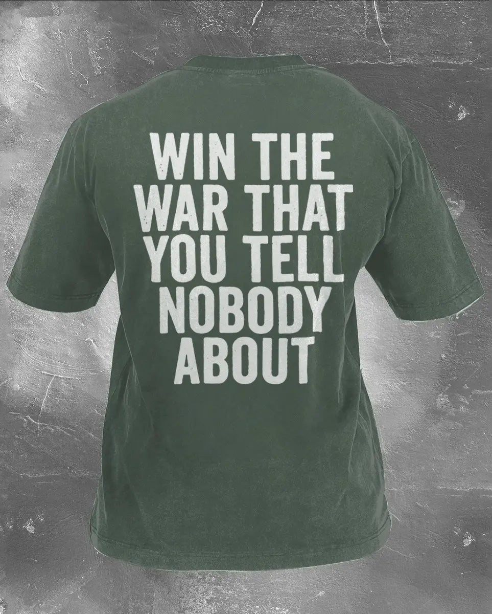 Win The War That You Tell Nobody About Printed Unisex Washed T-Shirt