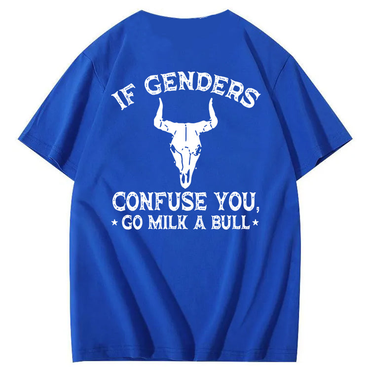 If Genders Confuse You Go Milk A Bull T-Shirt