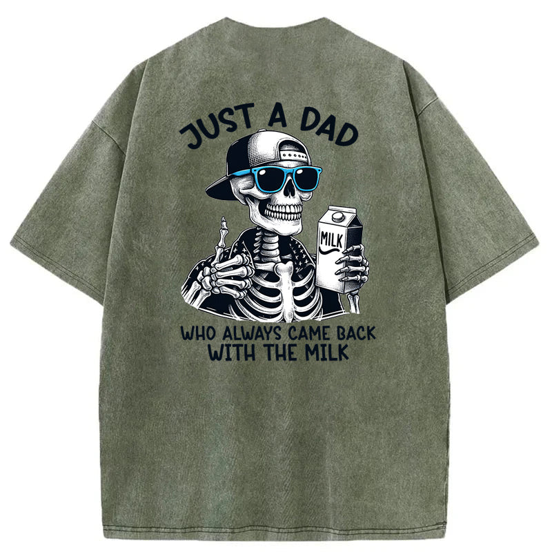 Just A Dad Who Always Came Back With The Milk Washed T-Shirt