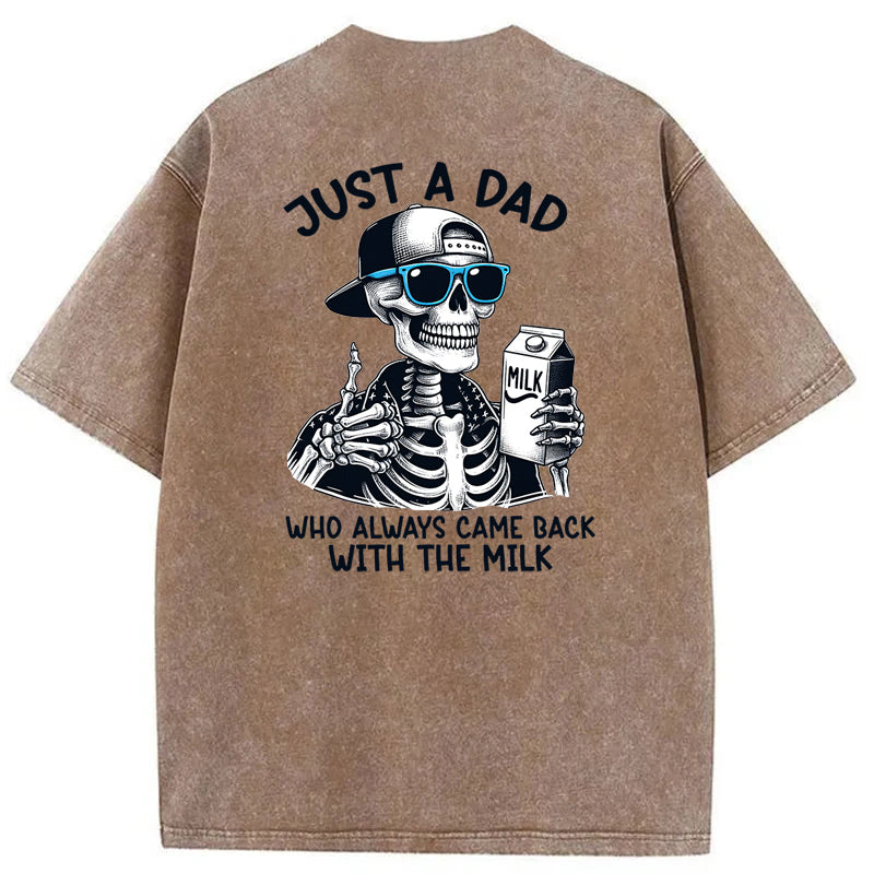 Just A Dad Who Always Came Back With The Milk Washed T-Shirt
