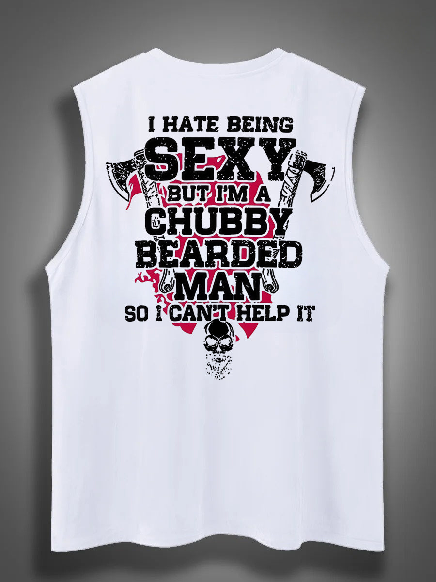 I Hate Being Sexy But I'm A Chubby Bearded Man So I Can't Help It Print Cotton Sleeveless Tank Tops