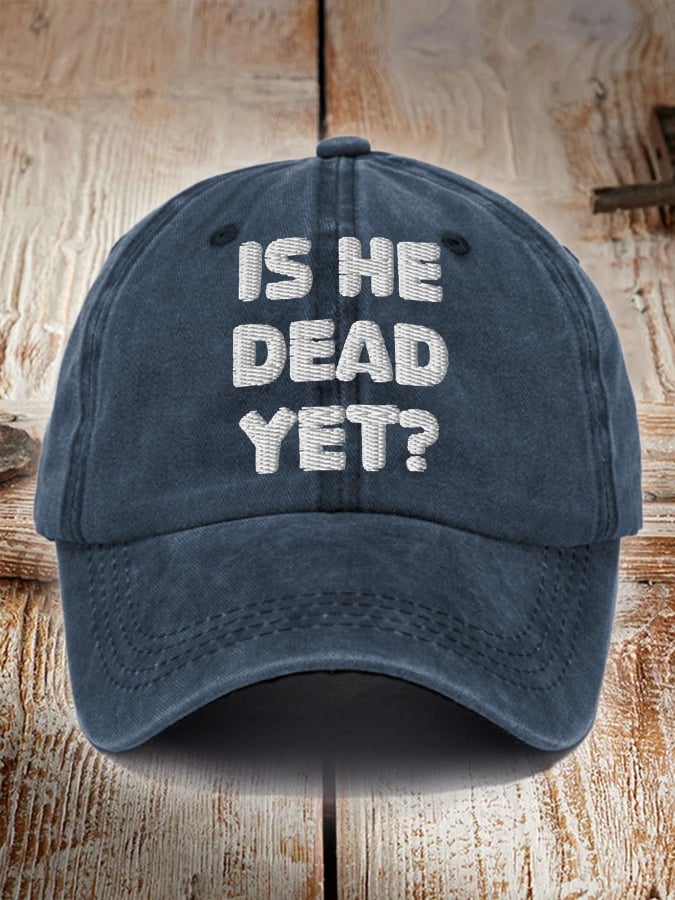 Unisex Is He Dead Yet  Print Hat
