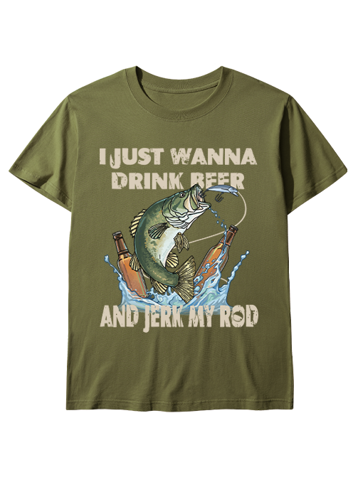 I Just Wanna Drink Beer and Jerk My Rod Unisex Classic Cotton Tee