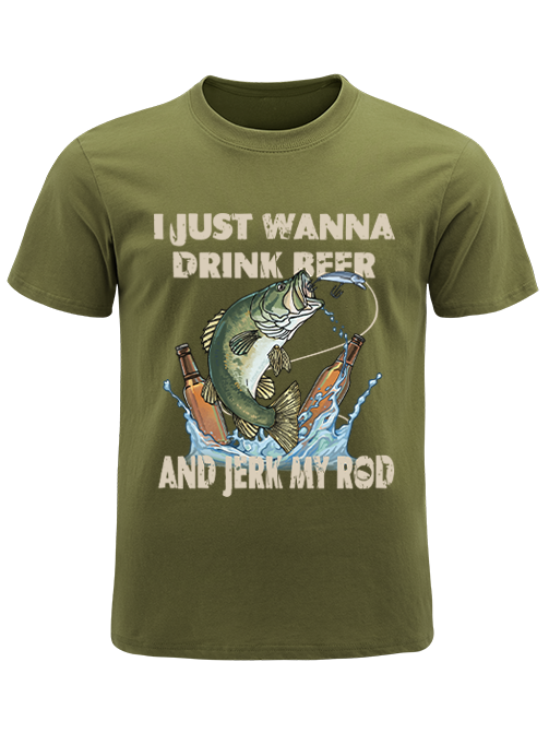 I Just Wanna Drink Beer and Jerk My Rod Unisex Classic Cotton Tee