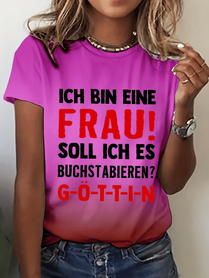 “Ich bin eine Frau! Soll ich es buchstabieren?”Damen-T-Shirt mit Rundhalsausschnitt.