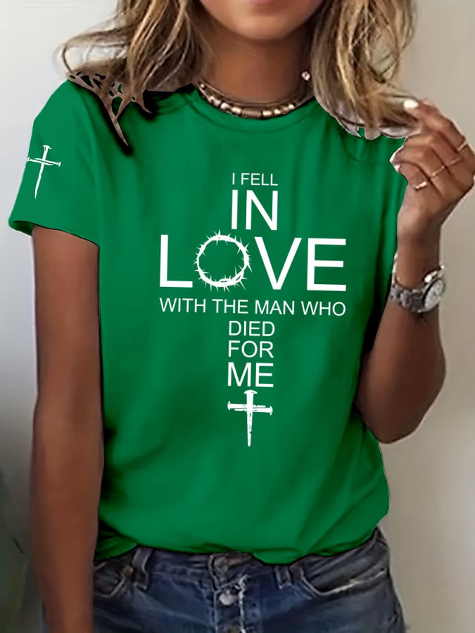 Women's I Fell In Love With The Man Who Died For Me Print T-Shirt