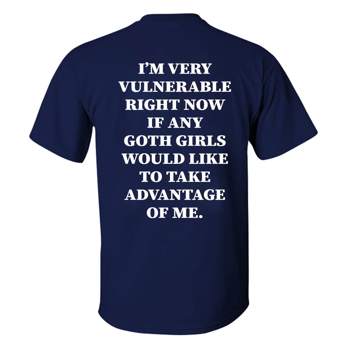 I'm Very Vulnerable Right Now If Any Goth Girls Printed Men's T-shirt