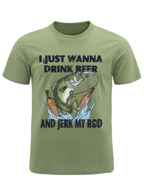 I Just Wanna Drink Beer and Jerk My Rod Unisex Classic Cotton Tee