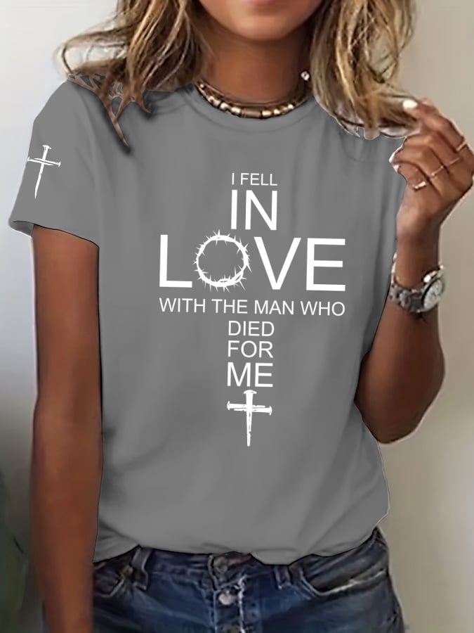 Women's I Fell In Love With The Man Who Died For Me Print T-Shirt