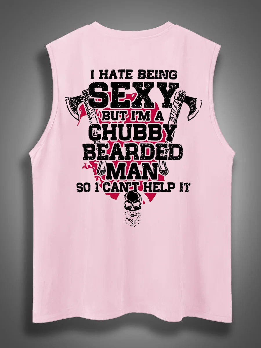 I Hate Being Sexy But I'm A Chubby Bearded Man So I Can't Help It Print Cotton Sleeveless Tank Tops