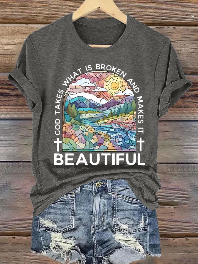 Women's God Takes What is Broken And  Makes It BeauTiful Print T-shirt