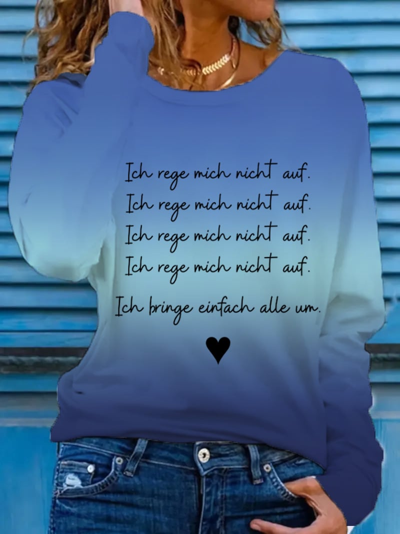 Women's  Ich Rege Mich Nicht Auf. Ich Bringe Einfach Alle Um. Printed Long-Sleeved T-Shirt