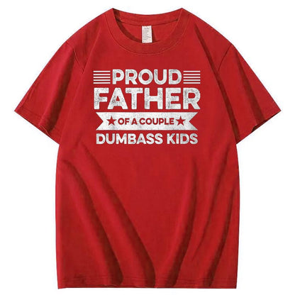 Proud Father Of A Couple Dumbass Kids Funny Fathers Day Unisex T-Shirt