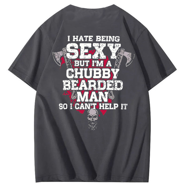 I Hate Being Sexy But I'm A Chubby Bearded Man So I Can't Help It T-Shirt