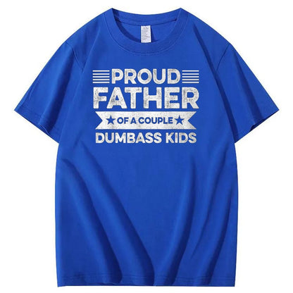 Proud Father Of A Couple Dumbass Kids Funny Fathers Day Unisex T-Shirt