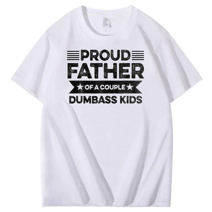 Proud Father Of A Couple Dumbass Kids Funny Fathers Day Unisex T-Shirt