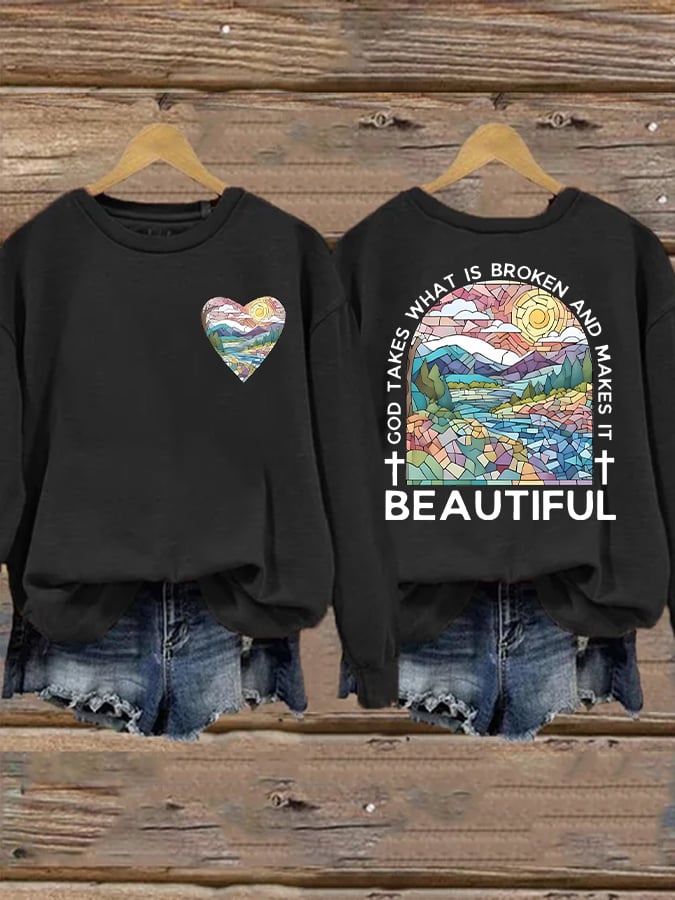 Women's God Takes What is Broken And  Makes It BeauTiful Sweatshirt