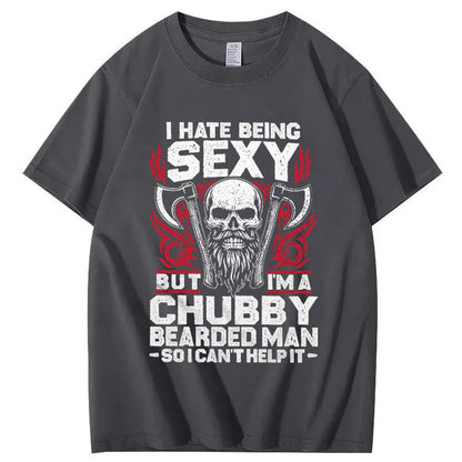 I Hate Being Sexy But I'm A Chubby Bearded Man So I Can't Help It T-Shirt