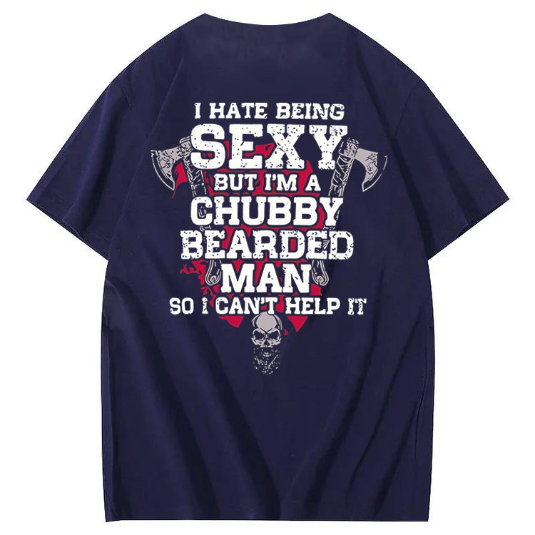 I Hate Being Sexy But I'm A Chubby Bearded Man So I Can't Help It T-Shirt