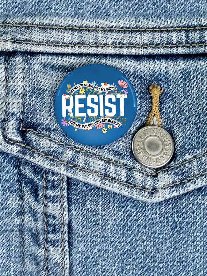 Resist Not My President, Not My Voice, Not My Values, Not My Beliefs Print Brooch
