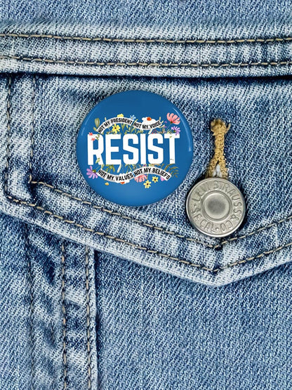 Resist Not My President, Not My Voice, Not My Values, Not My Beliefs Print Brooch