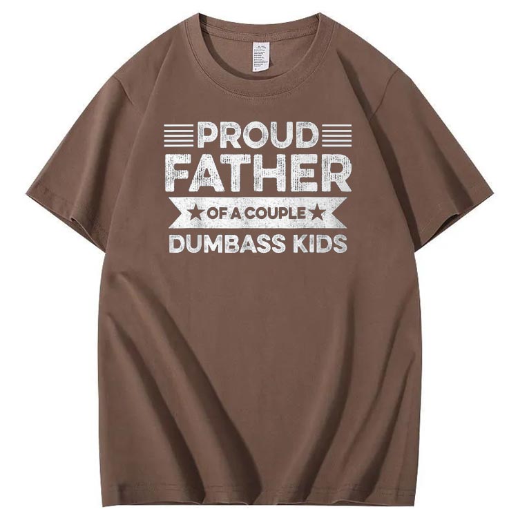 Proud Father Of A Couple Dumbass Kids Funny Fathers Day Unisex T-Shirt