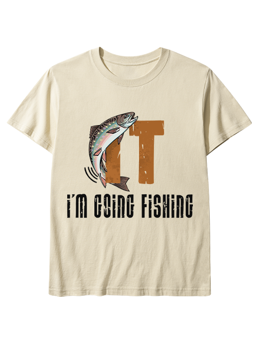 I'm Going Fishing Humor Unisex Classic Cotton Tee
