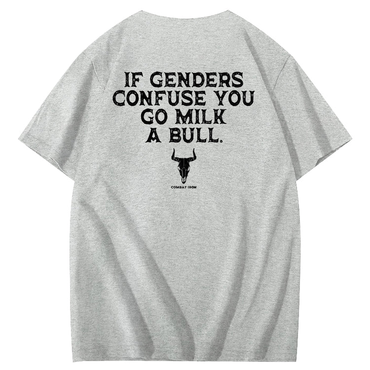If Genders Confuse You Go Milk A Bull T-Shirt