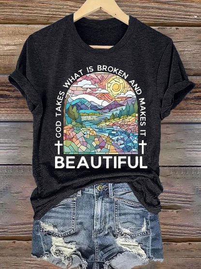 Women's God Takes What is Broken And  Makes It BeauTiful Print T-shirt