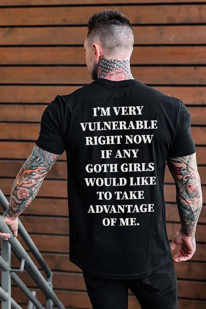I'm Very Vulnerable Right Now If Any Goth Girls Printed Men's T-shirt