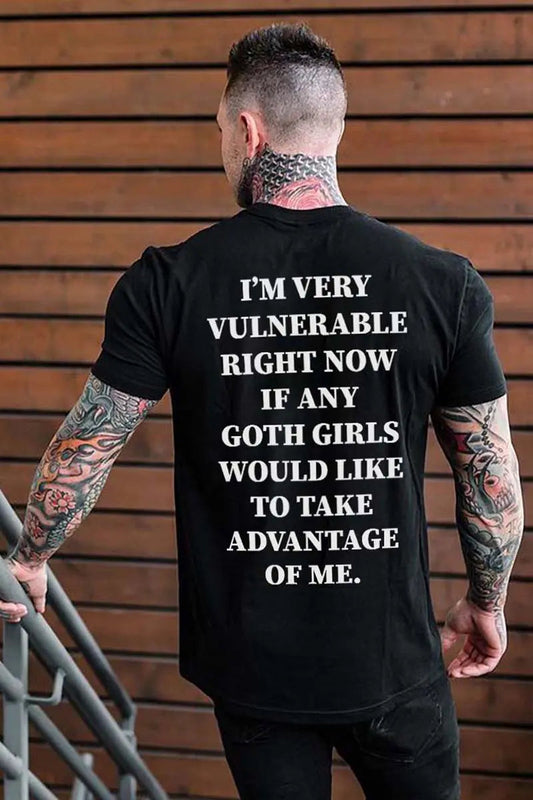 I'm Very Vulnerable Right Now If Any Goth Girls Printed Men's T-shirt