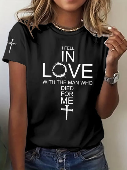 Women's I Fell In Love With The Man Who Died For Me Print T-Shirt
