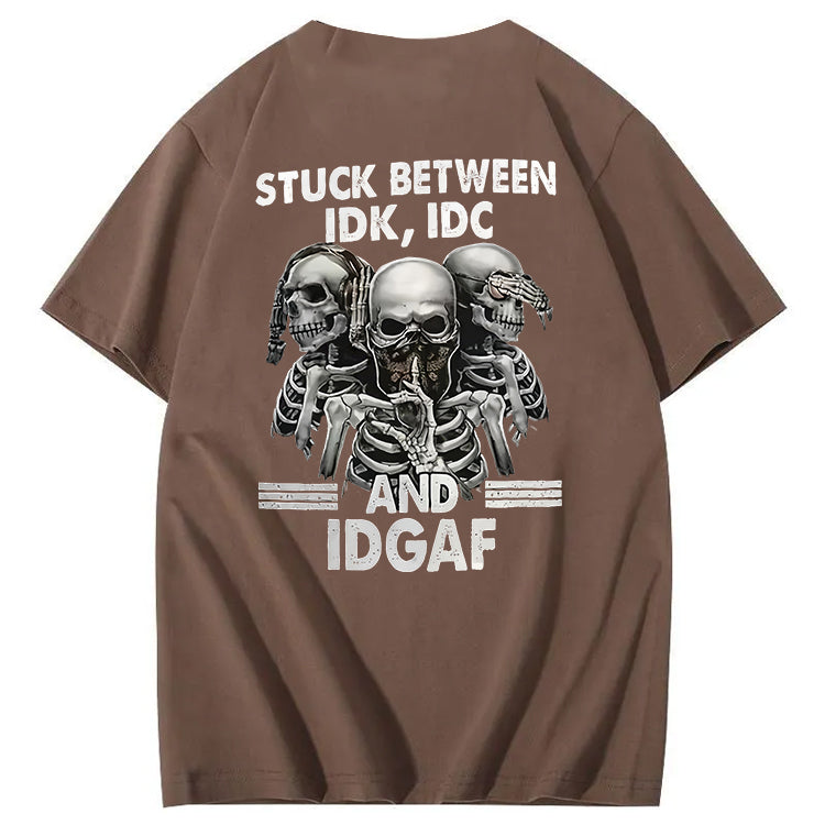 Stuck Between IDK, IDC And IDGAF T-Shirt