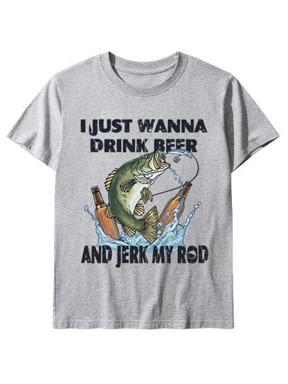 I Just Wanna Drink Beer and Jerk My Rod Unisex Classic Cotton Tee