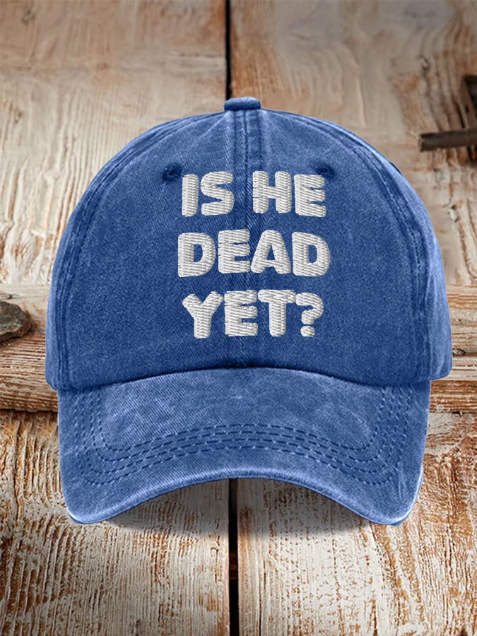 Unisex Is He Dead Yet  Print Hat