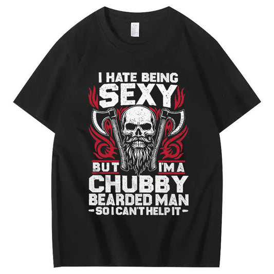 I Hate Being Sexy But I'm A Chubby Bearded Man So I Can't Help It T-Shirt