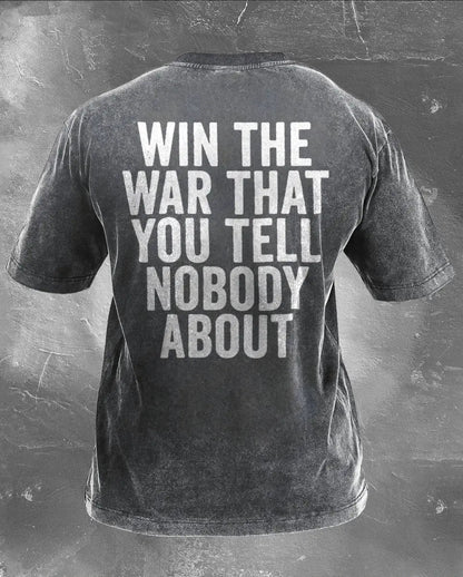 Win The War That You Tell Nobody About Printed Unisex Washed T-Shirt