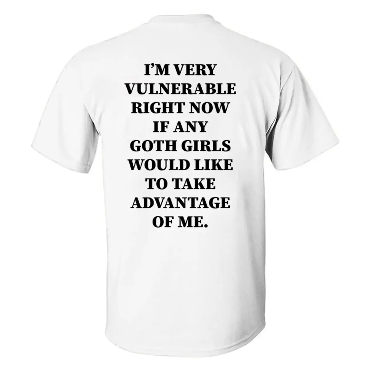 I'm Very Vulnerable Right Now If Any Goth Girls Printed Men's T-shirt