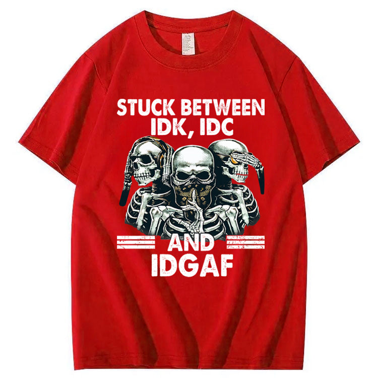 Stuck Between IDK, IDC And IDGAF T-Shirt