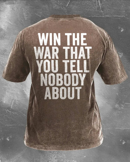 Win The War That You Tell Nobody About Printed Unisex Washed T-Shirt