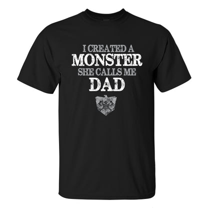 I Created A Monster She Calls Me Dad Printed Men's T-shirt
