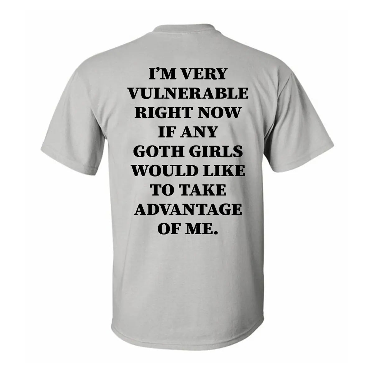 I'm Very Vulnerable Right Now If Any Goth Girls Printed Men's T-shirt