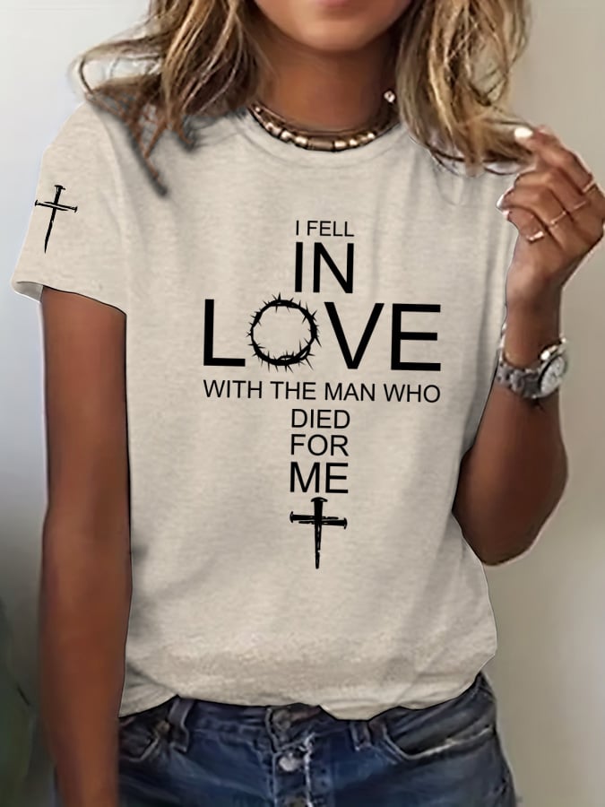 Women's I Fell In Love With The Man Who Died For Me Print T-Shirt